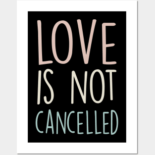 Love Is Not Cancelled Gift Posters and Art